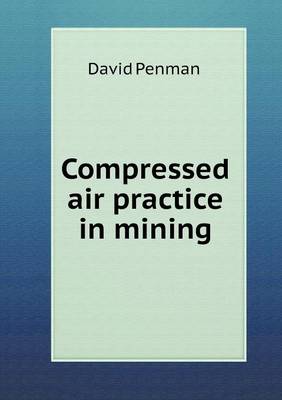 Compressed Air Practice in Mining (Paperback)