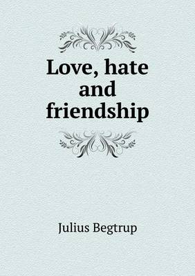 Love, Hate and Friendship (Paperback)