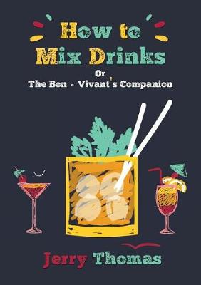 How to Mix Drinks Or, the Bon-Vivant's Companion (Paperback)