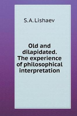 Old and Dilapidated. Experience Philosophical Interpretation (Hardback)