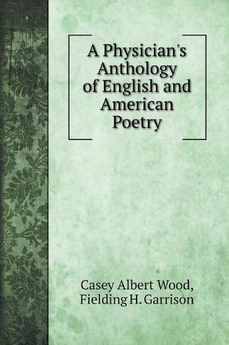 A Physician's Anthology of English and American Poetry (Hardback)