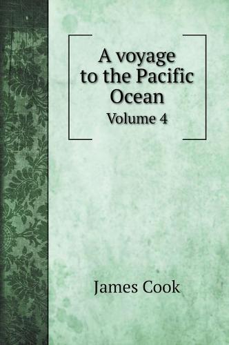 A voyage to the Pacific Ocean: Volume 4 (Hardback)