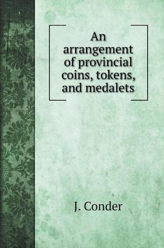 An arrangement of provincial coins, tokens, and medalets (Hardback)