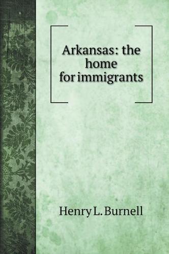 Arkansas: the home for immigrants (Hardback)