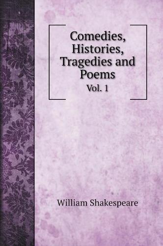Comedies, Histories, Tragedies and Poems: Vol. 1 (Hardback)