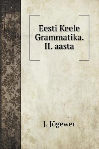 Eesti Keele Grammatika. II. aasta (Hardback)