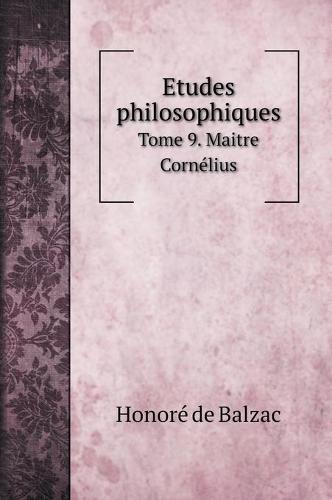 Etudes philosophiques: Tome 9. Maitre Cornelius (Hardback)