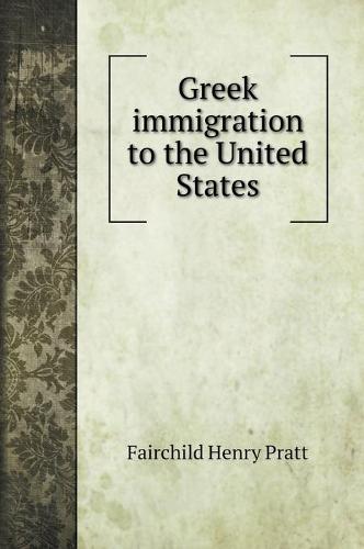 Greek immigration to the United States (Hardback)