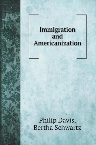 Immigration and Americanization (Hardback)