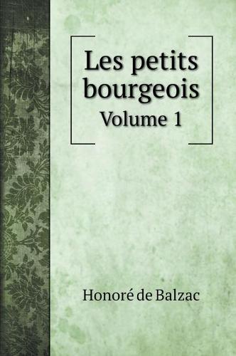 Les petits bourgeois: Volume 1 (Hardback)