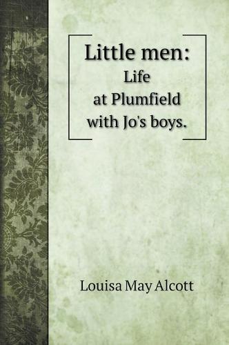 Little men: Life at Plumfield with Jo's boys. (Hardback)