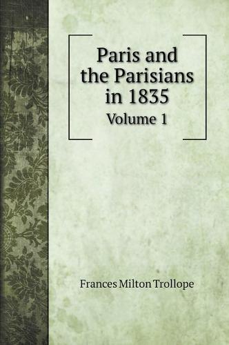 Paris and the Parisians in 1835: Volume 1 (Hardback)