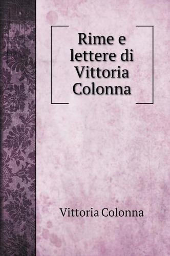 Rime e lettere di Vittoria Colonna (Hardback)