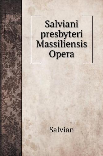 Salviani presbyteri Massiliensis Opera (Hardback)