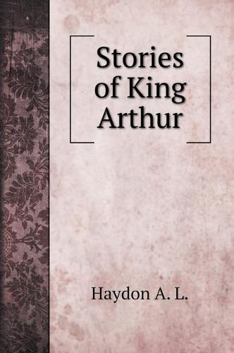 Stories of King Arthur (Hardback)