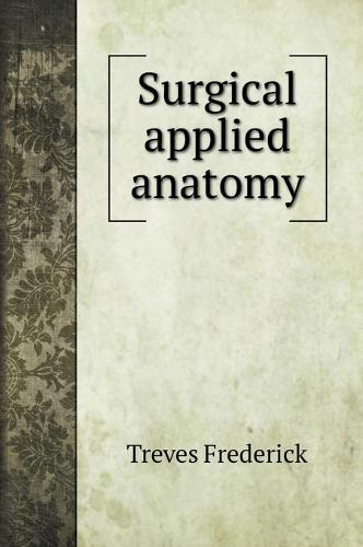 Surgical applied anatomy (Hardback)