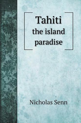 Tahiti: the island paradise (Hardback)