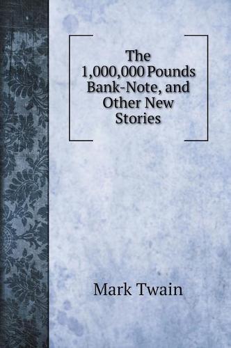 The 1,000,000 Pounds Bank-Note, and Other New Stories (Hardback)