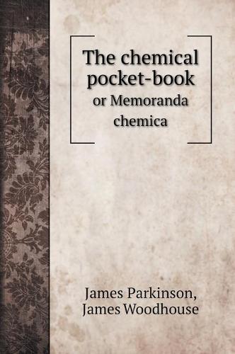 The chemical pocket-book: or Memoranda chemica (Hardback)