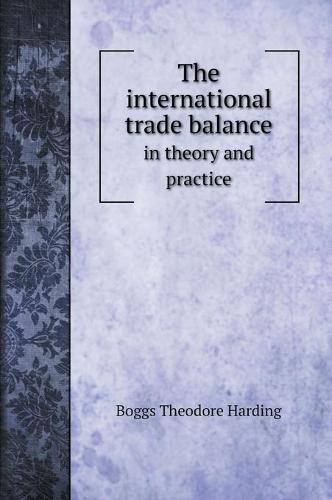 The international trade balance: in theory and practice (Hardback)