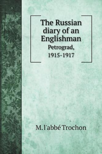 The Russian diary of an Englishman: Petrograd, 1915-1917. with illustrations (Hardback)