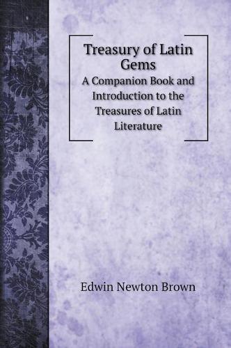 Treasury of Latin Gems: A Companion Book and Introduction to the Treasures of Latin Literature (Hardback)