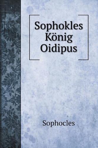 Sophokles Koenig Oidipus (Hardback)