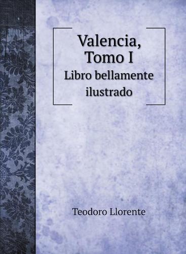 Valencia, Tomo I: Libro bellamente ilustrado - Beautifully Illustrated Book (Hardback)