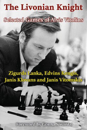 The Livonian Knight: Selected Games of Alvis Vitolins (Paperback)