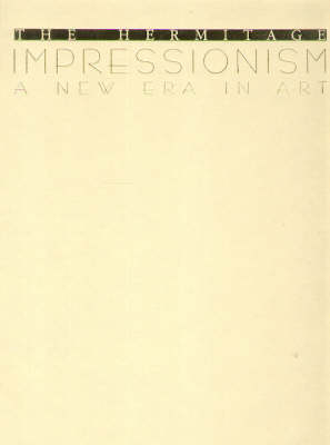 The Hermitage: Impressionism: A New Era in Art (Hardback)