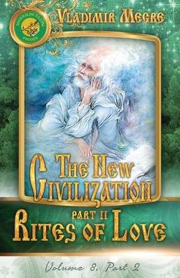 Volume VIII: The New Civilization, Part II: Rites of Love - Ringing Cedars of Russia 8.2 (Paperback)
