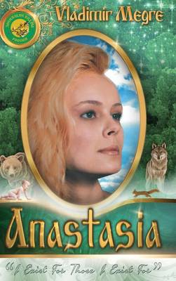 Volume I: Anastasia - Ringing Cedars of Russia 1 (Hardback)