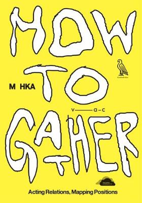 How to Gather: Acting Relations, Mapping Positions (Paperback)