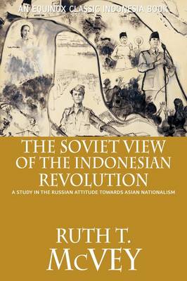 The Soviet View of the Indonesian Revolution: A Study in the Russian Attitude Towards Asian Nationalism (Paperback)