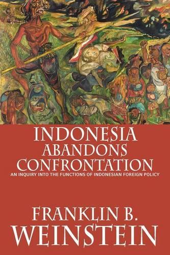 Indonesia Abandons Confrontation: An Inquiry Into the Functions of Indonesian Foreign Policy (Paperback)