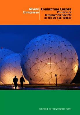 Connecting Europe: Politics of Information Society in the EU and Turkey (Paperback)