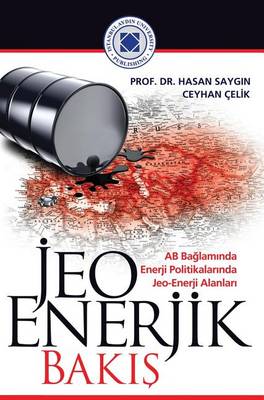 Jeo Enerjik Bakis: AB Bağlamında Enerji Politikalarinda Jeo-Enerji Alanları (Hardback)