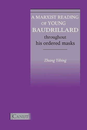 A Marxist Reading of Young Baudrillard. Throughout His Ordered Masks (Paperback)