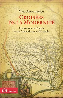 Croisees De La Modernite: Hypostases De L'esprit Et De L'individu Au XVIIe Siecle - Foundations of Modern Thought 4 (Paperback)