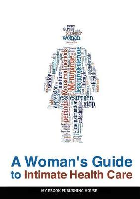 A Woman's Guide to Intimate Health Care (Paperback)