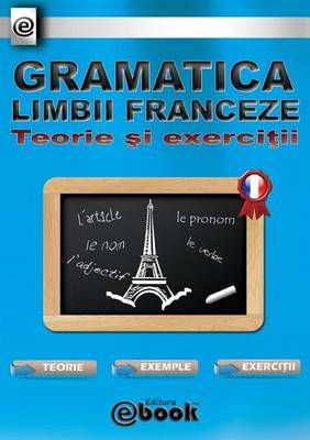 Gramatica Limbii Franceze - Teorie Si Exercitii (Paperback)