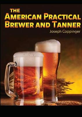 The American Practical Brewer and Tanner (Paperback)