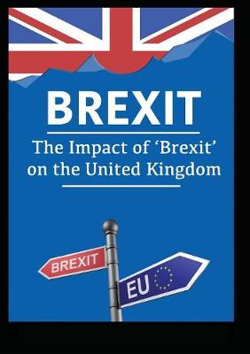 Brexit: The Impact of 'Brexit' on the United Kingdom (Paperback)