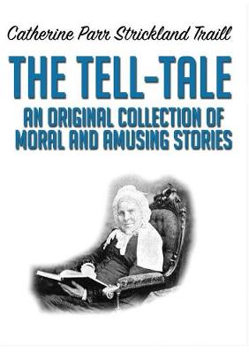 The Tell-Tale: An Original Collection of Moral and Amusing Stories (Paperback)