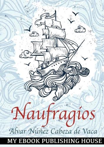 Naufragios by Alvar Núñez Cabeza de Vaca | Waterstones