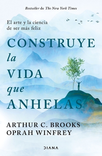 Construye La Vida Que Anhelas: El Arte Y La Ciencia de Ser Más Feliz / Build the Life You Want (Paperback)