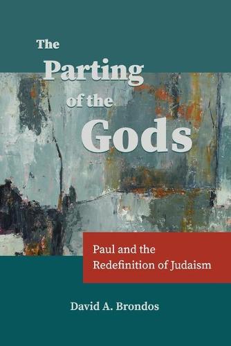 The Parting of the Gods: Paul and the Redefinition of Judaism (Paperback)