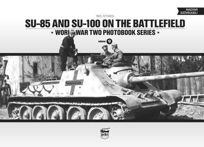 SU-85 and SU-100 on the Battlefield: World War Two Photobook Series: 9 (Hardback)