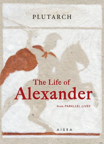 The Life of Alexander by Plutarch, Bernadotte Perrin | Waterstones