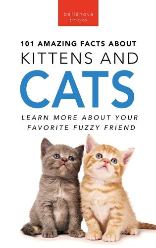 101 Amazing Facts About Kittens and Cats by Jenny Kellett Waterstones